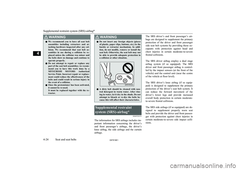 MITSUBISHI L200 2018   (in English) Owners Guide WARNINGlWe  recommend  you  to  have  all  seat  belt
assemblies  including  retractors  and  at-
taching  hardware  inspected  after  any  col- lision.  We  recommend  that  seat  belt  as- semblies 