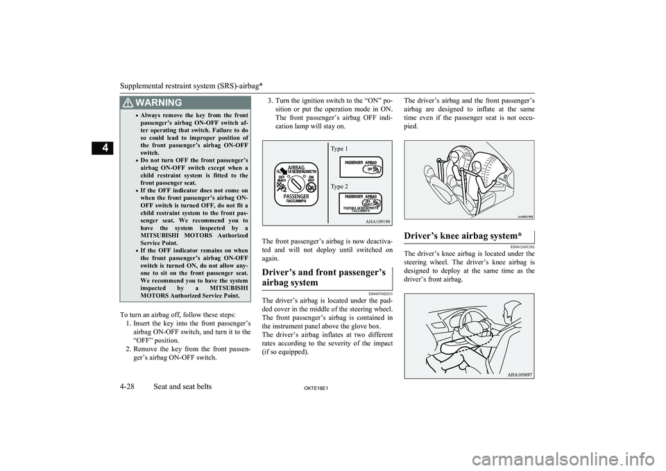 MITSUBISHI L200 2018   (in English) Owners Guide WARNING•Always  remove  the  key  from  the  front
passenger’s  airbag  ON-OFF  switch  af-
ter  operating  that  switch.  Failure  to  do so  could  lead  to  improper  position  ofthe  front  pa