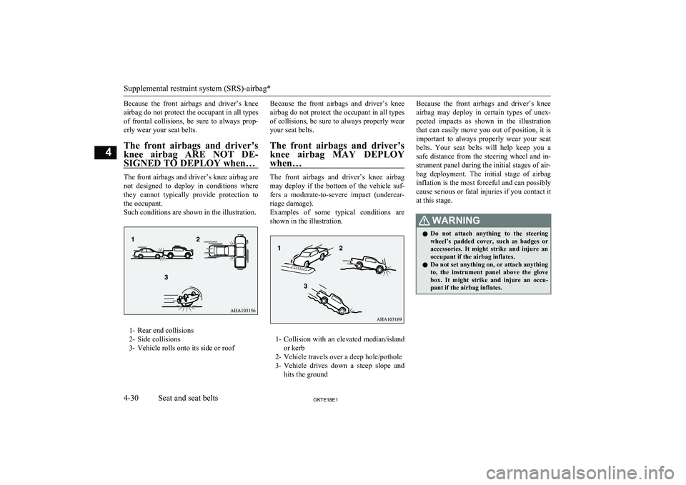 MITSUBISHI L200 2018  Owners Manual (in English) Because  the  front  airbags  and  driver’s  knee
airbag do not protect the occupant in all types of  frontal  collisions,  be  sure  to  always  prop-erly wear your seat belts.
The  front  airbags 