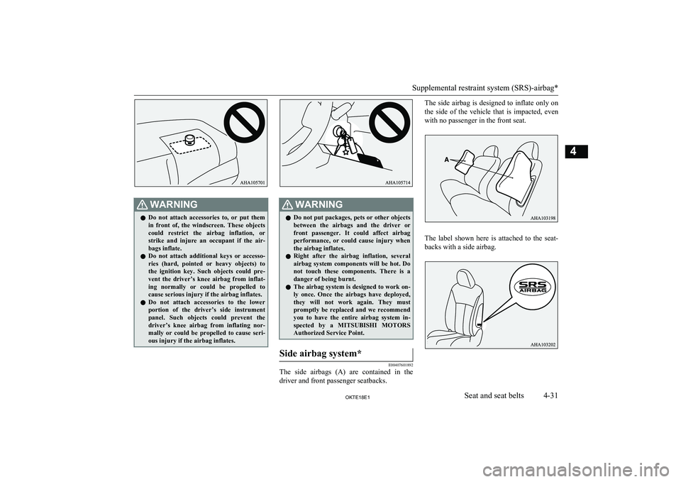 MITSUBISHI L200 2018 Owners Manual (in English) WARNINGlDo not attach accessories to, or put them
in front of, the windscreen. These objects
could restrict the airbag inflation, or strike and injure an occupant if the air-
MITSUBISHI L200 2018 Owners Manual (in English) WARNINGlDo not attach accessories to, or put them
in front of, the windscreen. These objects
could restrict the airbag inflation, or strike and injure an occupant if the air-