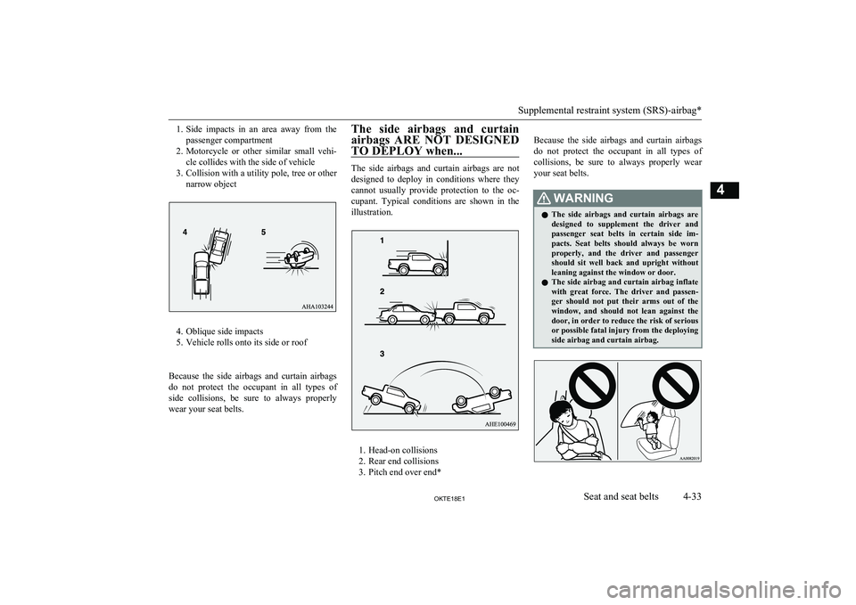 MITSUBISHI L200 2018  Owners Manual (in English) 1.Side  impacts  in  an  area  away  from  the
passenger compartment
2. Motorcycle  or  other  similar  small  vehi-
cle collides with the side of vehicle
3. Collision with a utility pole, tree or oth