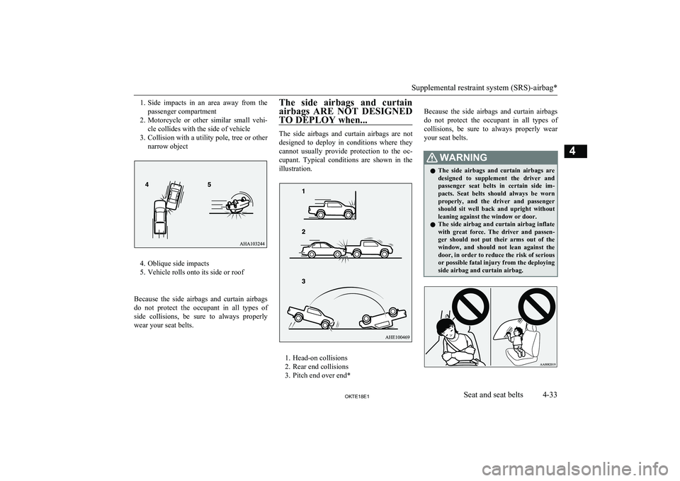 MITSUBISHI L200 2018   (in English) Manual Online 1.Side  impacts  in  an  area  away  from  the
passenger compartment
2. Motorcycle  or  other  similar  small  vehi-
cle collides with the side of vehicle
3. Collision with a utility pole, tree or oth