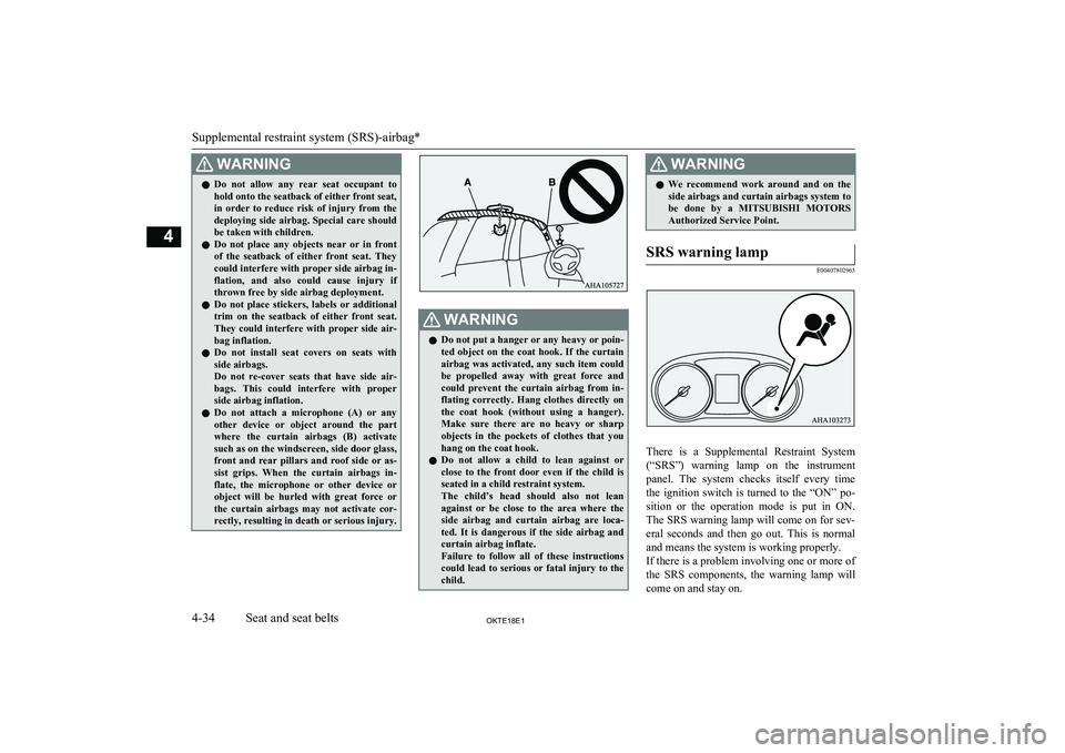 MITSUBISHI L200 2018   (in English) Service Manual WARNINGlDo  not  allow  any  rear  seat  occupant  to
hold onto the seatback of either front seat,
in  order  to  reduce  risk  of  injury  from  the
deploying side airbag. Special care should
be take