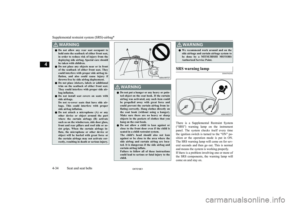 MITSUBISHI L200 2018   (in English) Manual Online WARNINGlDo  not  allow  any  rear  seat  occupant  to
hold onto the seatback of either front seat,
in  order  to  reduce  risk  of  injury  from  the
deploying side airbag. Special care should
be take