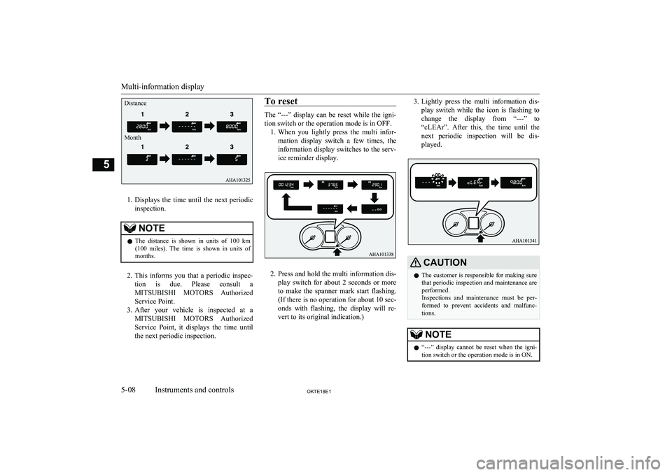 MITSUBISHI L200 2018  Owners Manual (in English) 1.Displays  the  time  until  the  next  periodic
inspection.
NOTEl The  distance  is  shown  in  units  of  100  km
(100  miles).  The  time  is  shown  in  units  of months.
2. This  informs  you  t