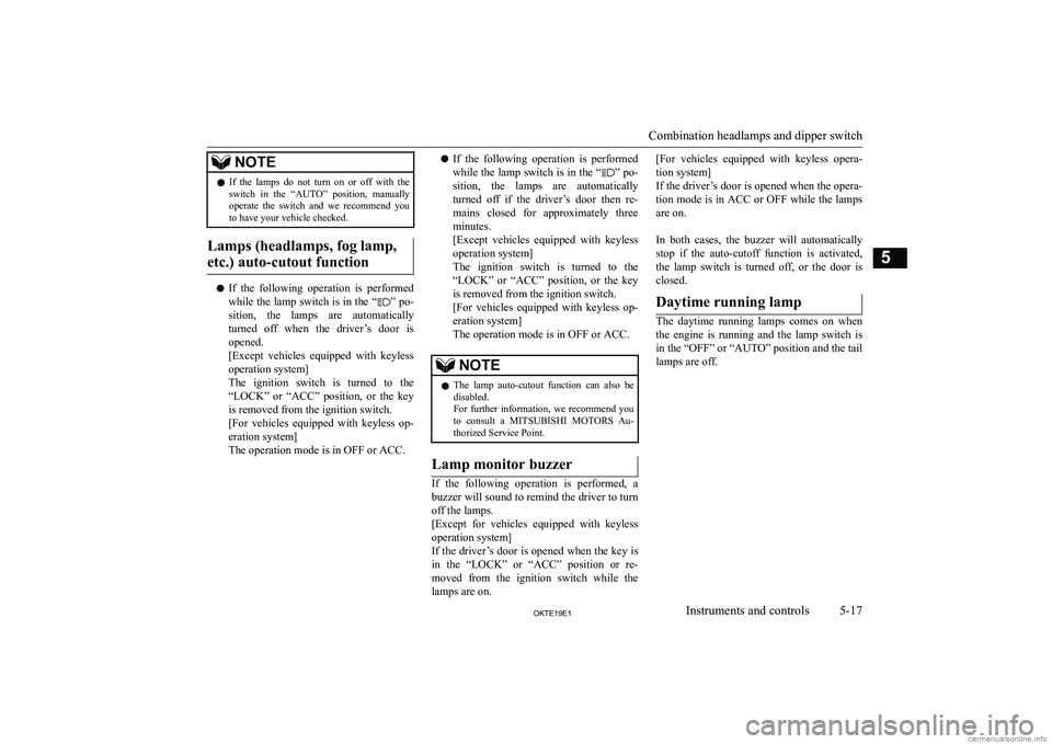 MITSUBISHI L200 2019  Owners Manual (in English) �N�O�T�E�z�I�f�  �t�h�e�  �l�a�m�p�s�  �d�o�  �n�o�t�  �t�u�r�n�  �o�n�  �o�r�  �o�f�f�  �w�i�t�h�  �t�h�e
�s�w�i�t�c�h�  �i�n�  �t�h�e�  �“�A�U�T�O�”�  �p�o�s�i�t�i�o�n�,�  �m�a�n�u�a�l�l�y
�o�p�