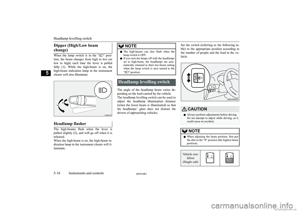 MITSUBISHI L200 2019  Owners Manual (in English) �D�i�p�p�e�r� �(�H�i�g�h�/�L�o�w� �b�e�a�m�c�h�a�n�g�e�)
�W�h�e�n�  �t�h�e�  �l�a�m�p�  �s�w�i�t�c�h�  �i�s�  �i�n�  �t�h�e�  �“�”�  �p�o�s�i�-
�t�i�o�n�,�  �t�h�e�  �b�e�a�m�  �c�h�a�n�g�e�s�  �f