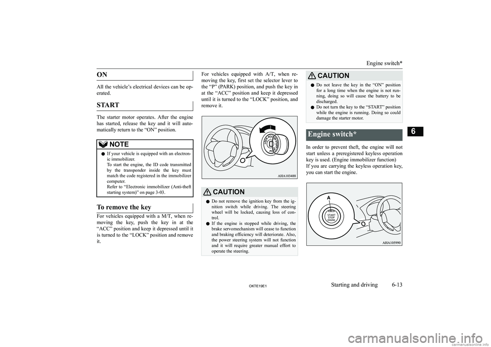 MITSUBISHI L200 2019  Owners Manual (in English) �O�N
�A�l�l� �t�h�e� �v�e�h�i�c�l�e�’�s� �e�l�e�c�t�r�i�c�a�l� �d�e�v�i�c�e�s� �c�a�n� �b�e� �o�p�-�e�r�a�t�e�d�.
�S�T�A�R�T
�T�h�e�  �s�t�a�r�t�e�r�  �m�o�t�o�r�  �o�p�e�r�a�t�e�s�.�  �A�f�t�e�r�  