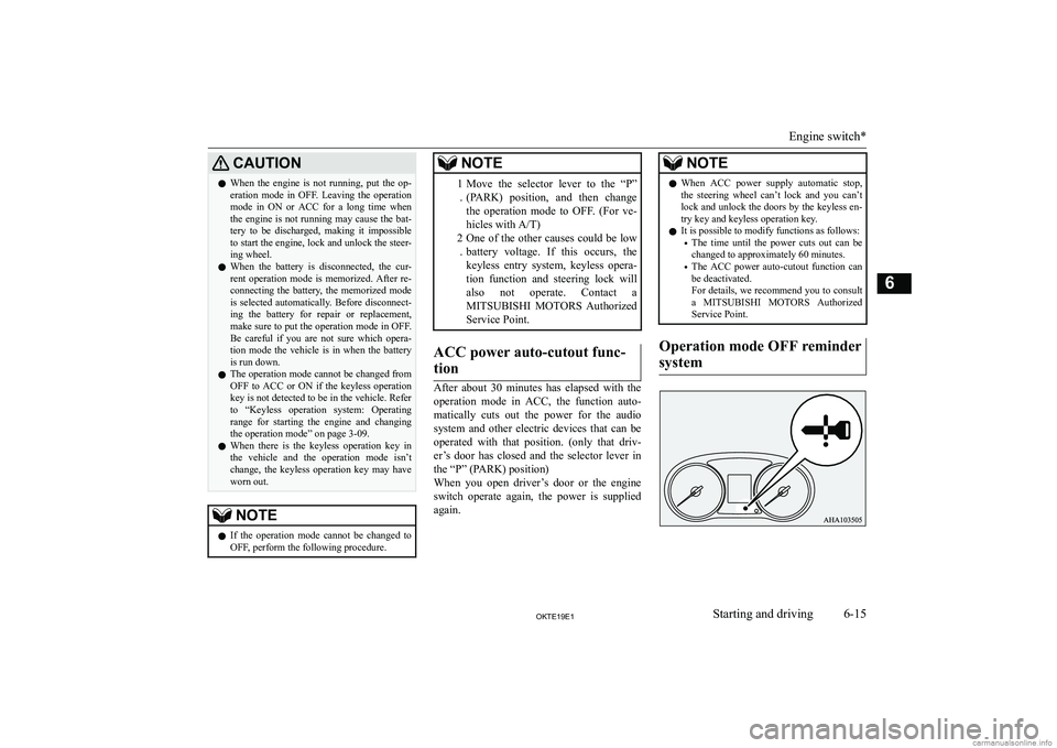 MITSUBISHI L200 2019  Owners Manual (in English) �C�A�U�T�,�O�N�z�W�h�e�n�  �t�h�e�  �e�n�g�i�n�e�  �i�s�  �n�o�t�  �r�u�n�n�i�n�g�,�  �p�u�t�  �t�h�e�  �o�p�-
�e�r�a�t�i�o�n�  �m�o�d�e�  �i�n�  �O�F�F�.�  �L�e�a�v�i�n�g�  �t�h�e�  �o�p�e�r�a�t�i�o�