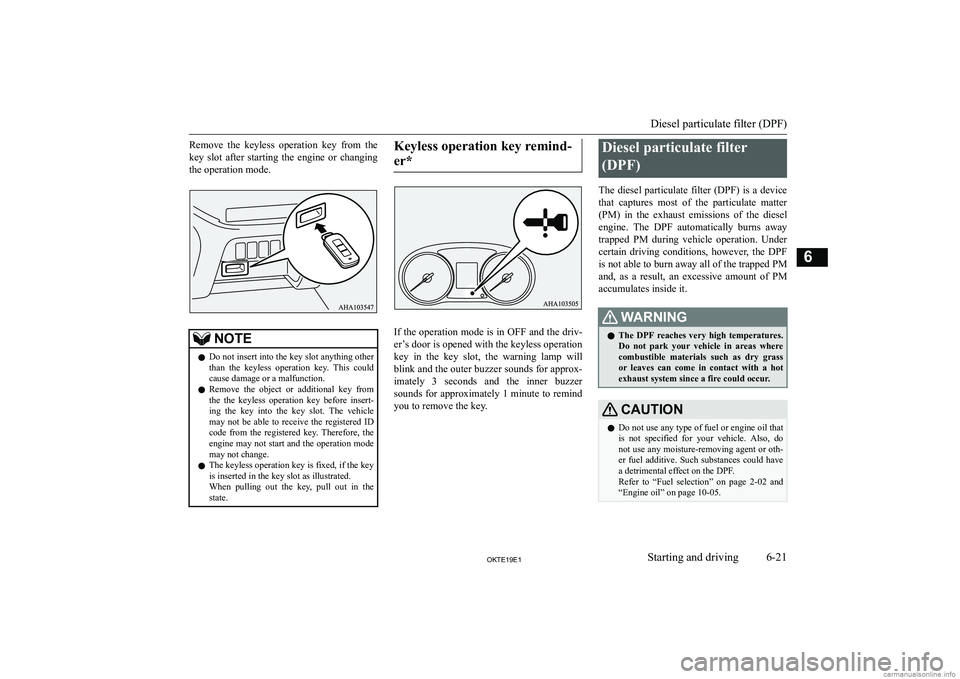 MITSUBISHI L200 2019  Owners Manual (in English) �R�e�m�o�v�e�  �t�h�e�  �k�e�y�l�e�s�s�  �o�p�e�r�a�t�i�o�n�  �k�e�y�  �f�r�o�m�  �t�h�e
�k�e�y�  �s�l�o�t�  �a�f�t�e�r�  �s�t�a�r�t�i�n�g�  �t�h�e�  �e�n�g�i�n�e�  �o�r�  �c�h�a�n�g�i�n�g �t�h�e� �o�