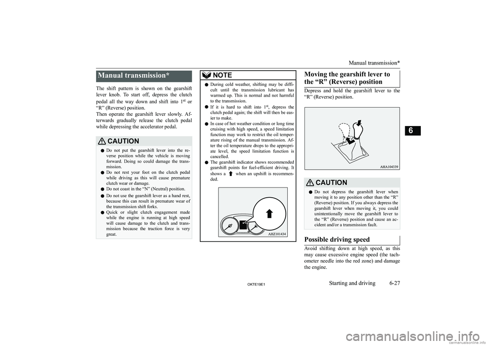MITSUBISHI L200 2019  Owners Manual (in English) �M�a�n�u�a�l� �t�r�a�n�s�m�i�s�s�i�o�n�*
�T�h�e�  �s�h�i�f�t�  �p�a�t�t�e�r�n�  �i�s�  �s�h�o�w�n�  �o�n�  �t�h�e�  �g�e�a�r�s�h�i�f�t �l�e�v�e�r�  �k�n�o�b�.�  �T�o�  �s�t�a�r�t�  �o�f�f�,�  �d�e�p�r