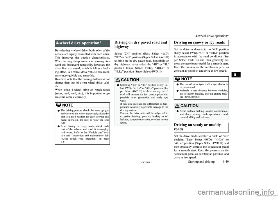 MITSUBISHI L200 2019  Owners Manual (in English) �4�-�w�h�e�e�l� �d�r�i�v�e� �o�p�e�r�a�t�i�o�n�*
�B�y�  �s�e�l�e�c�t�i�n�g�  �4�-�w�h�e�e�l�  �d�r�i�v�e�,�  �b�o�t�h�  �a�x�l�e�s�  �o�f�  �t�h�e
�v�e�h�i�c�l�e� �a�r�e� �r�i�g�i�d�l�y� �c�o�n�n�e�c�