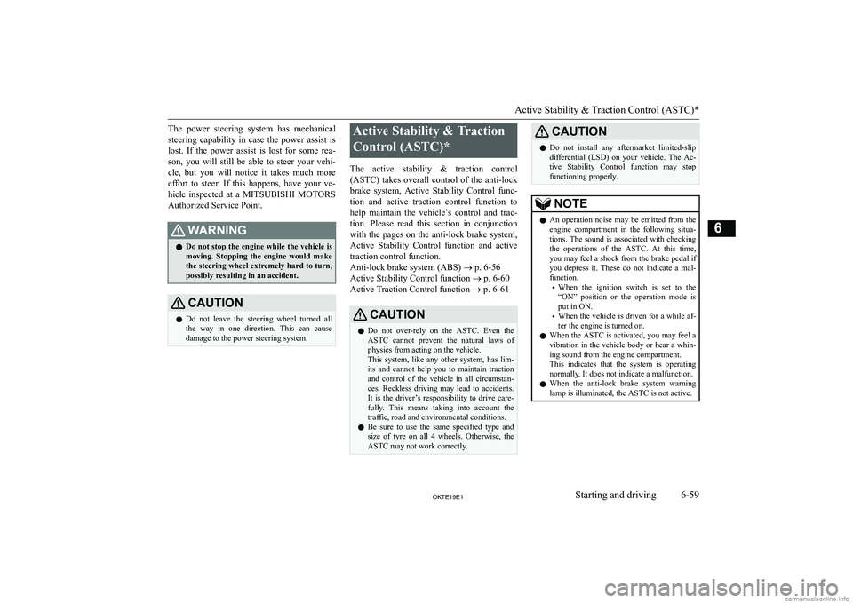 MITSUBISHI L200 2019  Owners Manual (in English) �T�h�e�  �p�o�w�e�r�  �s�t�e�e�r�i�n�g�  �s�y�s�t�e�m�  �h�a�s�  �m�e�c�h�a�n�i�c�a�l
�s�t�e�e�r�i�n�g�  �c�a�p�a�b�i�l�i�t�y�  �i�n�  �c�a�s�e�  �t�h�e�  �p�o�w�e�r�  �a�s�s�i�s�t�  �i�s �l�o�s�t�.� 