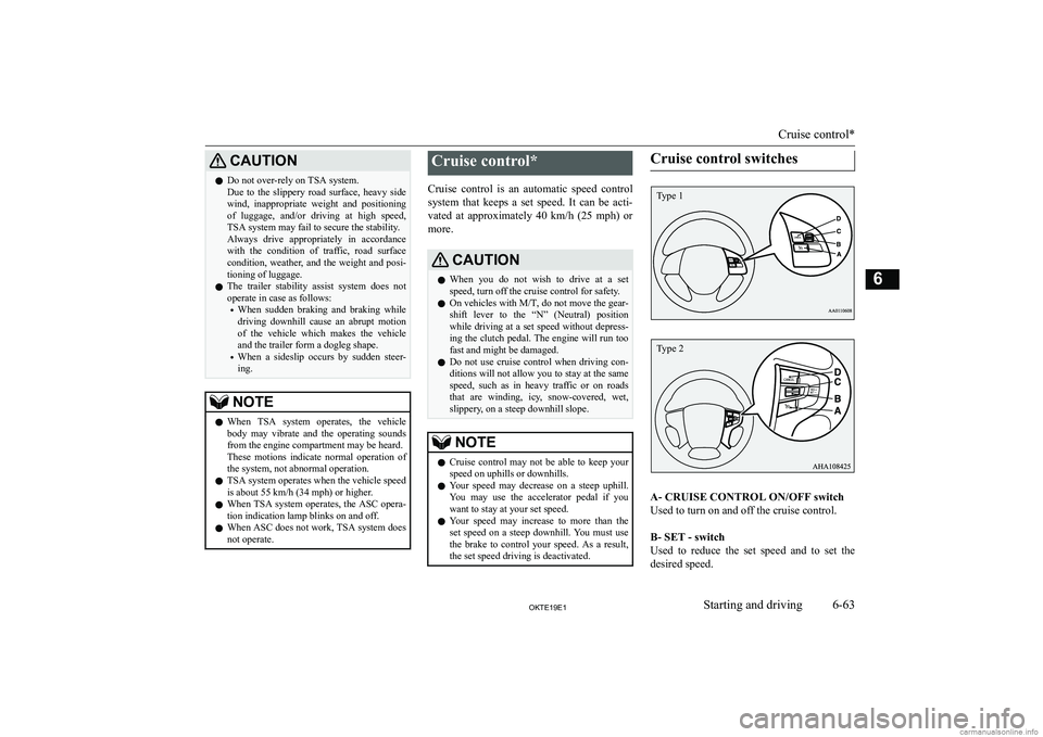 MITSUBISHI L200 2019  Owners Manual (in English) �C�A�U�T�,�O�N�z�D�o� �n�o�t� �o�v�e�r�-�r�e�l�y� �o�n� �T�S�A� �s�y�s�t�e�m�.
�D�u�e�  �t�o�  �t�h�e�  �s�l�i�p�p�e�r�y�  �r�o�a�d�  �s�u�r�f�a�c�e�,�  �h�e�a�v�y�  �s�i�d�e �w�i�n�d�,�  �i�n�a�p�p�r