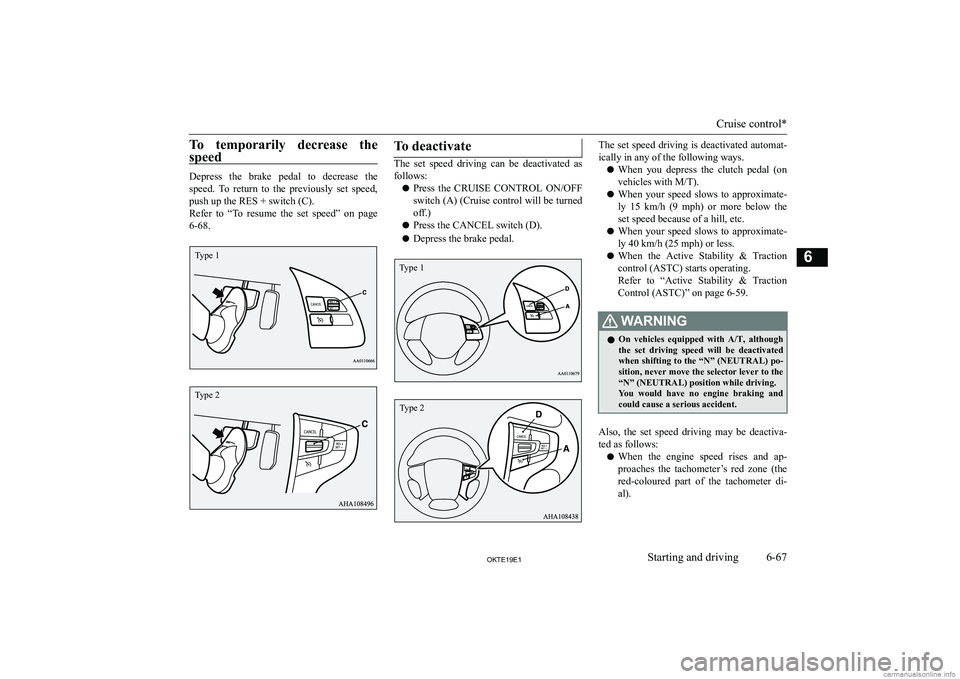 MITSUBISHI L200 2019  Owners Manual (in English) �T�o�  �t�e�m�p�o�r�a�r�i�l�y�  �d�e�c�r�e�a�s�e�  �t�h�e�s�p�e�e�d
�D�e�p�r�e�s�s�  �t�h�e�  �b�r�a�k�e�  �p�e�d�a�l�  �t�o�  �d�e�c�r�e�a�s�e�  �t�h�e
�s�p�e�e�d�.�  �T�o�  �r�e�t�u�r�n�  �t�o�  �t�