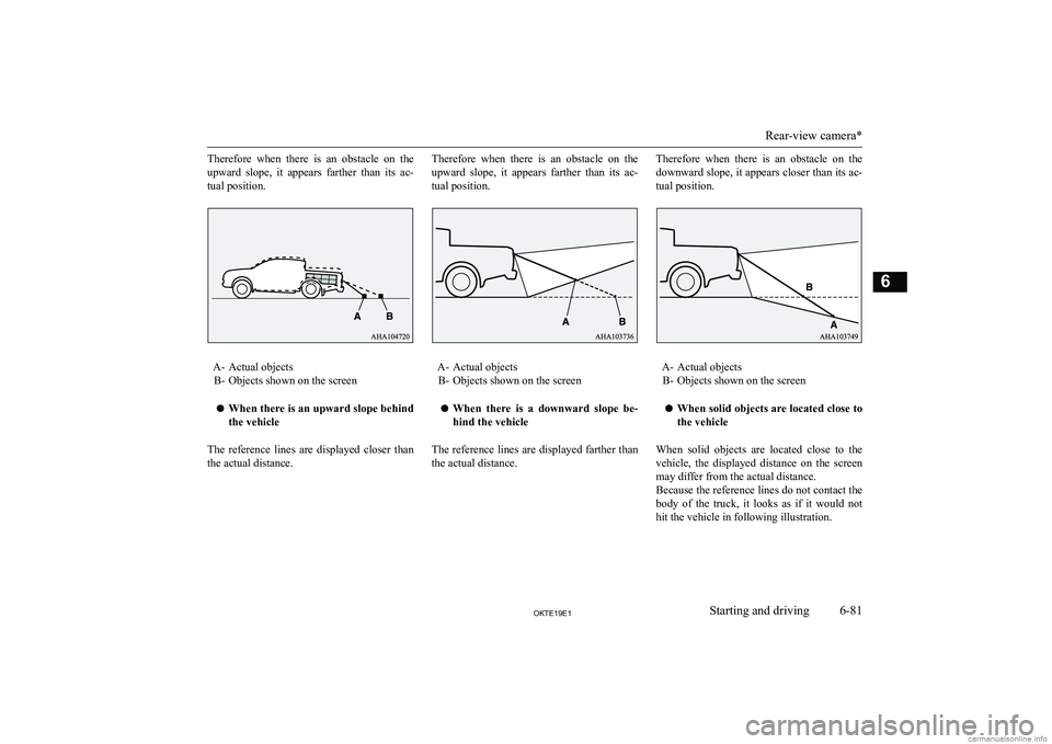 MITSUBISHI L200 2019  Owners Manual (in English) �T�h�e�r�e�f�o�r�e�  �w�h�e�n�  �t�h�e�r�e�  �i�s�  �a�n�  �o�b�s�t�a�c�l�e�  �o�n�  �t�h�e
�u�p�w�a�r�d�  �s�l�o�p�e�,�  �i�t�  �a�p�p�e�a�r�s�  �f�a�r�t�h�e�r�  �t�h�a�n�  �i�t�s�  �a�c�-
�t�u�a�l� 