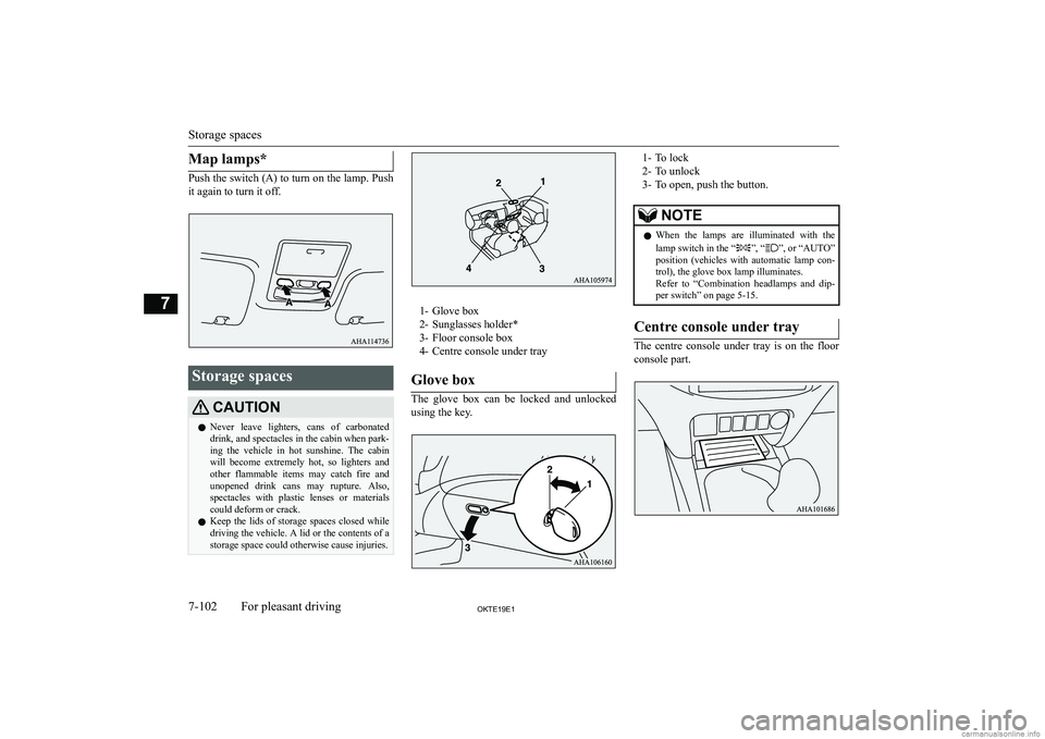 MITSUBISHI L200 2019  Owners Manual (in English) �M�a�p� �l�a�m�p�s�*
�P�u�s�h� �t�h�e� �s�w�i�t�c�h� �(�A�)� �t�o� �t�u�r�n� �o�n� �t�h�e� �l�a�m�p�.� �P�u�s�h�i�t� �a�g�a�i�n� �t�o� �t�u�r�n� �i�t� �o�f�f�.
�S�t�o�r�a�g�e� �s�p�a�c�e�s�C�A�U�T�,�O