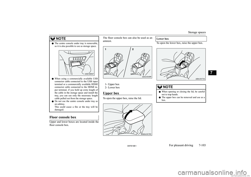 MITSUBISHI L200 2019  Owners Manual (in English) �N�O�T�E�z�T�h�e�  �c�e�n�t�r�e�  �c�o�n�s�o�l�e�  �u�n�d�e�r�  �t�r�a�y�  �i�s�  �r�e�m�o�v�a�b�l�e�,
�s�o� �i�t� �i�s� �a�l�s�o� �p�o�s�s�i�b�l�e� �t�o� �u�s�e� �a�s� �s�t�o�r�a�g�e� �s�p�a�c�e�.
�z