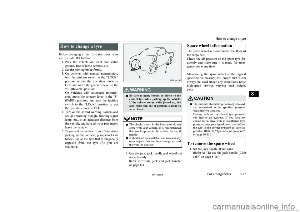 MITSUBISHI L200 2019  Owners Manual (in English) �H�o�w� �t�o� �c�h�a�n�g�e� �a� �t�y�r�e
�B�e�f�o�r�e�  �c�h�a�n�g�i�n�g�  �a�  �t�y�r�e�,�  �f�i�r�s�t�  �s�t�o�p�  �y�o�u�r�  �v�e�h�i�- �c�l�e� �i�n� �a� �s�a�f�e�,� �f�l�a�t� �l�o�c�a�t�i�o�n�. �1