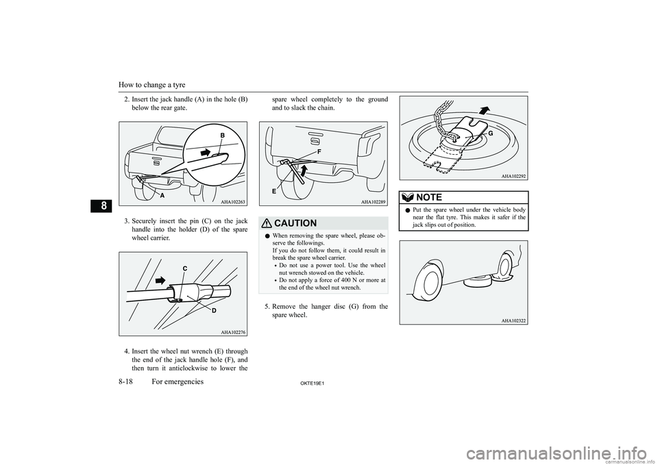 MITSUBISHI L200 2019  Owners Manual (in English) �2�.�I�n�s�e�r�t� �t�h�e� �j�a�c�k� �h�a�n�d�l�e� �(�A�)� �i�n� �t�h�e� �h�o�l�e� �(�B�)
�b�e�l�o�w� �t�h�e� �r�e�a�r� �g�a�t�e�.
�3�. �S�e�c�u�r�e�l�y�  �i�n�s�e�r�t�  �t�h�e�  �p�i�n�  �(�C�)�  �o�n