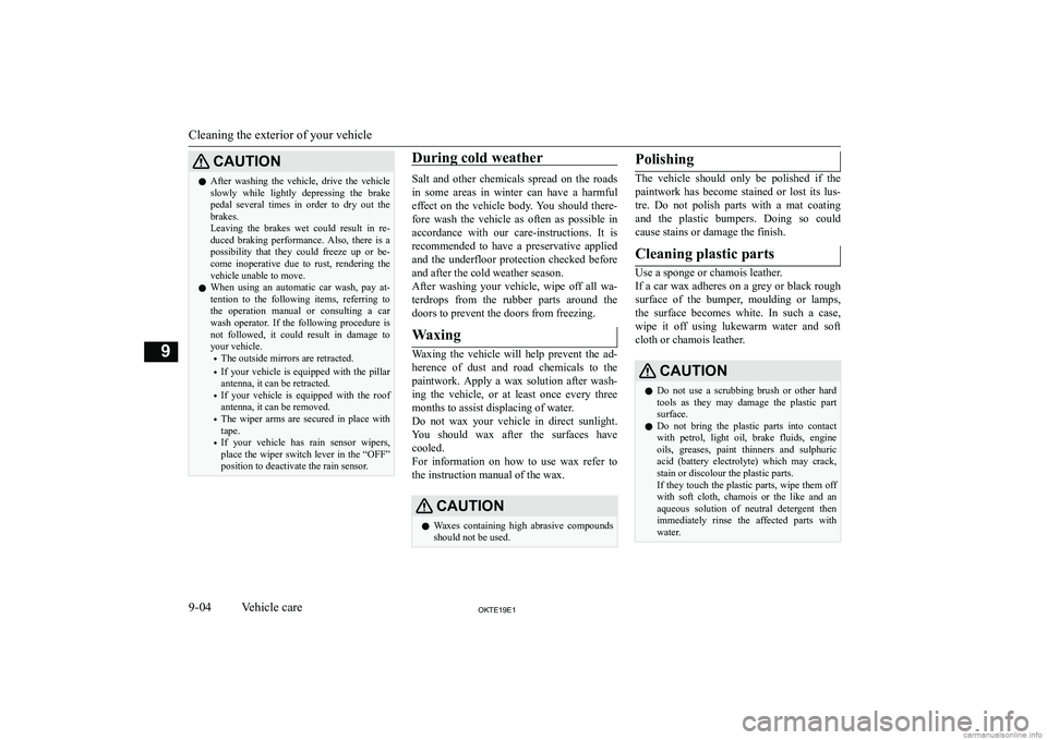 MITSUBISHI L200 2019  Owners Manual (in English) �C�A�U�T�,�O�N�z�A�f�t�e�r�  �w�a�s�h�i�n�g�  �t�h�e�  �v�e�h�i�c�l�e�,�  �d�r�i�v�e�  �t�h�e�  �v�e�h�i�c�l�e
�s�l�o�w�l�y�  �w�h�i�l�e�  �l�i�g�h�t�l�y�  �d�e�p�r�e�s�s�i�n�g�  �t�h�e�  �b�r�a�k�e
�