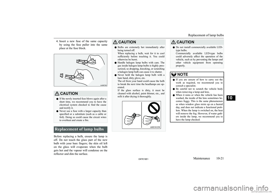 MITSUBISHI L200 2019  Owners Manual (in English) �4�.�I�n�s�e�r�t�  �a�  �n�e�w�  �f�u�s�e�  �o�f�  �t�h�e�  �s�a�m�e�  �c�a�p�a�c�i�t�y
�b�y�  �u�s�i�n�g�  �t�h�e�  �f�u�s�e�  �p�u�l�l�e�r�  �i�n�t�o�  �t�h�e�  �s�a�m�e
�p�l�a�c�e� �a�t� �t�h�e� �f