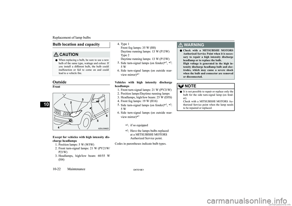 MITSUBISHI L200 2019  Owners Manual (in English) �B�u�l�b� �l�o�c�a�t�i�o�n� �a�n�d� �c�a�p�a�c�i�t�y�C�A�U�T�,�O�N�z�W�h�e�n� �r�e�p�l�a�c�i�n�g� �a� �b�u�l�b�,� �b�e� �s�u�r�e� �t�o� �u�s�e� �a� �n�e�w
�b�u�l�b� �o�f� �t�h�e� �s�a�m�e� �t�y�p�e�,�