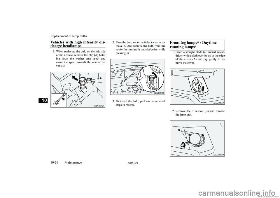 MITSUBISHI L200 2019  Owners Manual (in English) �V�e�h�i�c�l�e�s�  �w�i�t�h�  �h�i�g�h�  �i�n�t�e�n�s�i�t�y�  �d�i�s�-�c�h�a�r�g�e� �h�e�a�d�l�a�m�p�s
�1�. �W�h�e�n�  �r�e�p�l�a�c�i�n�g�  �t�h�e�  �b�u�l�b�  �o�n�  �t�h�e�  �l�e�f�t�  �s�i�d�e
�o�f