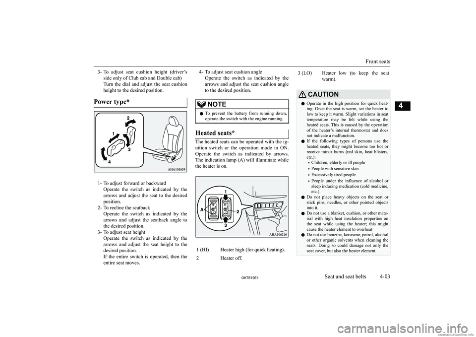 MITSUBISHI L200 2019   (in English) Workshop Manual �3�-�T�o�  �a�d�j�u�s�t�  �s�e�a�t�  �c�u�s�h�i�o�n�  �h�e�i�g�h�t�  �(�d�r�i�v�e�r�’�s
�s�i�d�e� �o�n�l�y� �o�f� �C�l�u�b� �c�a�b� �a�n�d� �D�o�u�b�l�e� �c�a�b�)
�T�u�r�n�  �t�h�e�  �d�i�a�l�  �a�n