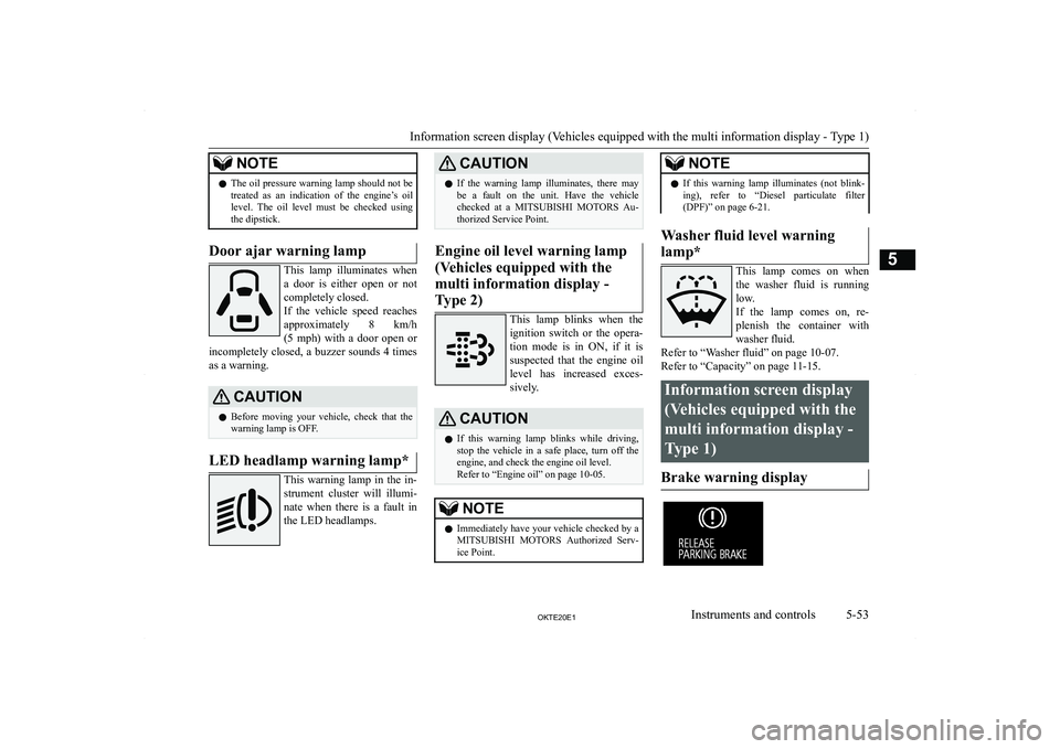 MITSUBISHI L200 2020  Owners Manual (in English) �N�O�T�E�z�T�h�e� �o�i�l� �p�r�e�s�s�u�r�e� �w�a�r�n�i�n�g� �l�a�m�p� �s�h�o�u�l�d� �n�o�t� �b�e
�t�r�e�a�t�e�d�  �a�s�  �a�n�  �i�n�d�i�c�a�t�i�o�n�  �o�f�  �t�h�e�  �e�n�g�i�n�e�’�s�  �o�i�l�l�e�v