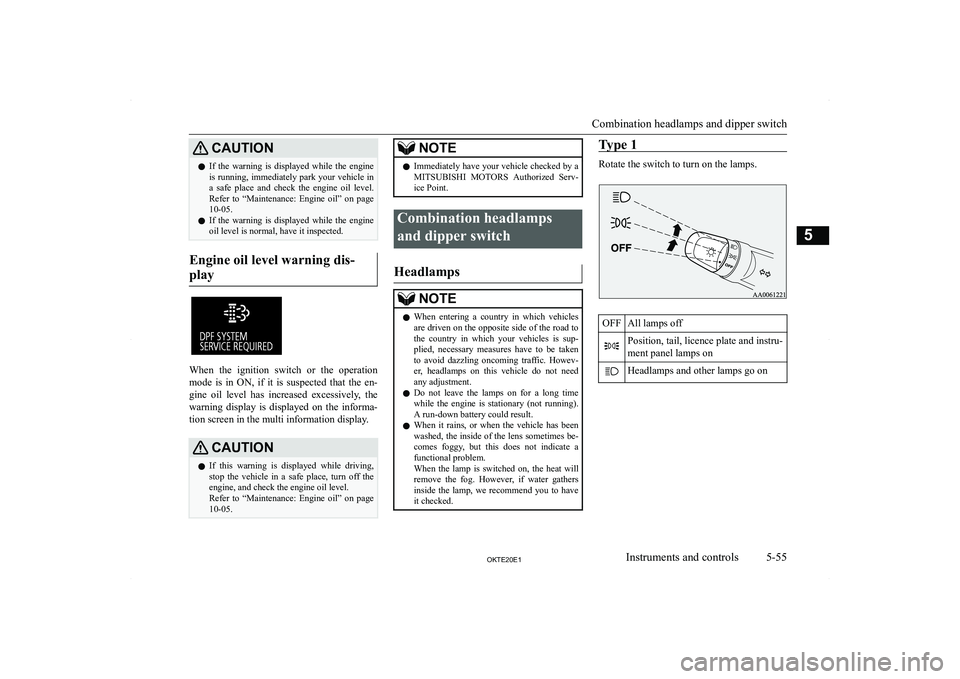MITSUBISHI L200 2020  Owners Manual (in English) �C�A�U�T�,�O�N�z�I�f�  �t�h�e�  �w�a�r�n�i�n�g�  �i�s�  �d�i�s�p�l�a�y�e�d�  �w�h�i�l�e�  �t�h�e�  �e�n�g�i�n�e
�i�s� �r�u�n�n�i�n�g�,� �i�m�m�e�d�i�a�t�e�l�y� �p�a�r�k� �y�o�u�r� �v�e�h�i�c�l�e� �i�n