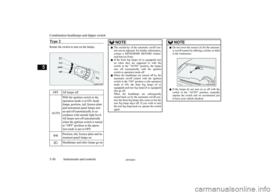 MITSUBISHI L200 2020  Owners Manual (in English) �T�y�p�e� �2
�R�o�t�a�t�e� �t�h�e� �s�w�i�t�c�h� �t�o� �t�u�r�n� �o�n� �t�h�e� �l�a�m�p�s�.
�O�F�F�A�l�l� �l�a�m�p�s� �o�f�f
�A�U�T�O
�W�i�t�h� �t�h�e� �i�g�n�i�t�i�o�n� �s�w�i�t�c�h� �o�r� �t�h�e
�o�