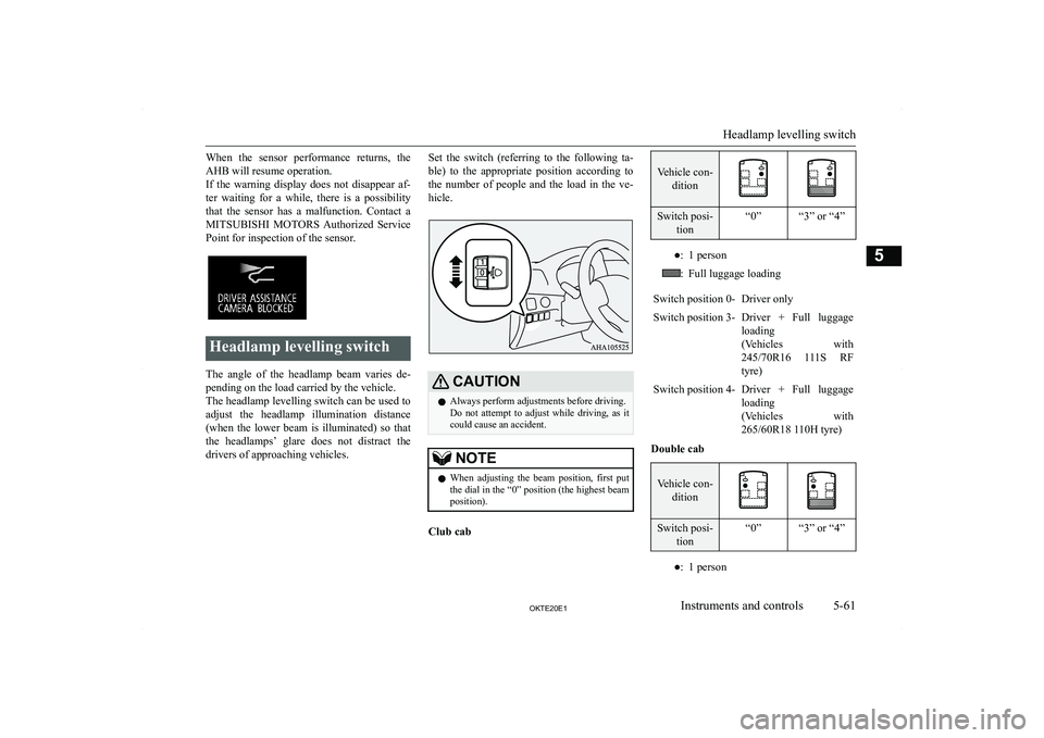 MITSUBISHI L200 2020  Owners Manual (in English) �W�h�e�n�  �t�h�e�  �s�e�n�s�o�r�  �p�e�r�f�o�r�m�a�n�c�e�  �r�e�t�u�r�n�s�,�  �t�h�e�A�H�B� �w�i�l�l� �r�e�s�u�m�e� �o�p�e�r�a�t�i�o�n�.
�I�f�  �t�h�e�  �w�a�r�n�i�n�g�  �d�i�s�p�l�a�y�  �d�o�e�s�  �