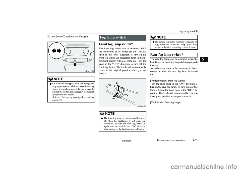 MITSUBISHI L200 2020  Owners Manual (in English) �T�o� �t�u�r�n� �t�h�e�m� �o�f�f�,� �p�u�s�h� �t�h�e� �s�w�i�t�c�h� �a�g�a�i�n�.�N�O�T�E�z�O�n�  �v�e�h�i�c�l�e�s�  �e�q�u�i�p�p�e�d�  �w�i�t�h�  �t�h�e�  �e�m�e�r�g�e�n�c�y
�s�t�o�p� �s�i�g�n�a�l� �s
