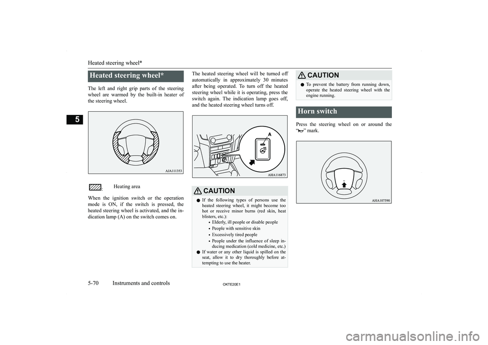 MITSUBISHI L200 2020  Owners Manual (in English) �H�e�a�t�e�d� �s�t�e�e�r�i�n�g� �w�h�e�e�l�*
�T�h�e�  �l�e�f�t�  �a�n�d�  �r�i�g�h�t�  �g�r�i�p�  �p�a�r�t�s�  �o�f�  �t�h�e�  �s�t�e�e�r�i�n�g �w�h�e�e�l�  �a�r�e�  �w�a�r�m�e�d�  �b�y�  �t�h�e�  �b�