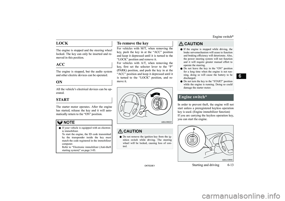 MITSUBISHI L200 2020  Owners Manual (in English) �L�O�C�K
�T�h�e�  �e�n�g�i�n�e�  �i�s�  �s�t�o�p�p�e�d�  �a�n�d�  �t�h�e�  �s�t�e�e�r�i�n�g�  �w�h�e�e�l
�l�o�c�k�e�d�.�  �T�h�e�  �k�e�y�  �c�a�n�  �o�n�l�y�  �b�e�  �i�n�s�e�r�t�e�d�  �a�n�d�  �r�e�