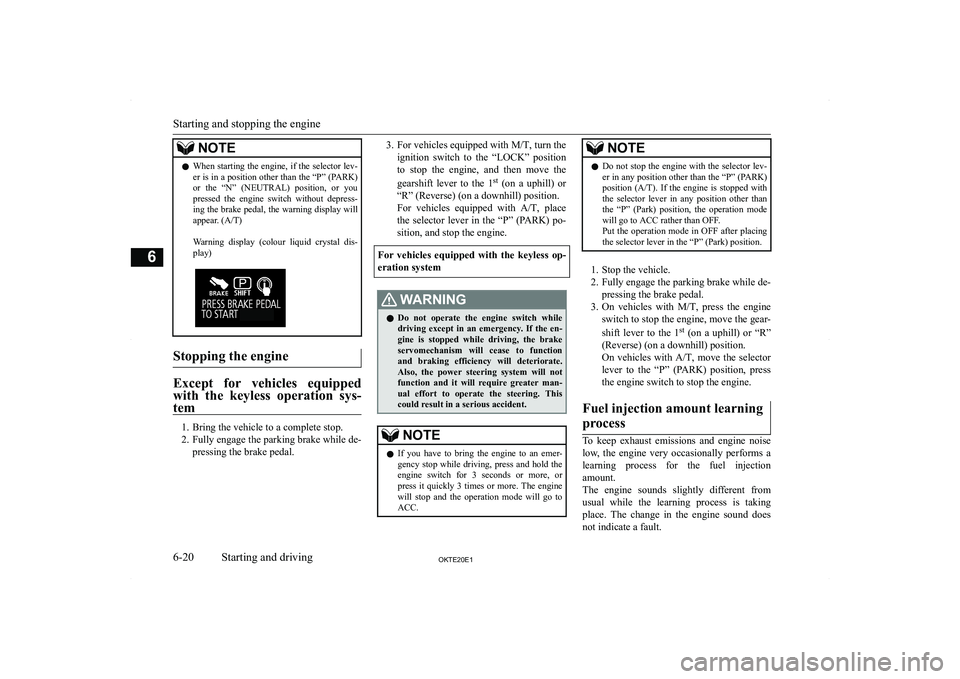 MITSUBISHI L200 2020  Owners Manual (in English) �N�O�T�E�z�W�h�e�n� �s�t�a�r�t�i�n�g� �t�h�e� �e�n�g�i�n�e�,� �i�f� �t�h�e� �s�e�l�e�c�t�o�r� �l�e�v�-
�e�r� �i�s� �i�n� �a� �p�o�s�i�t�i�o�n� �o�t�h�e�r� �t�h�a�n� �t�h�e� �“�P�”� �(�P�A�R�K�)
�o