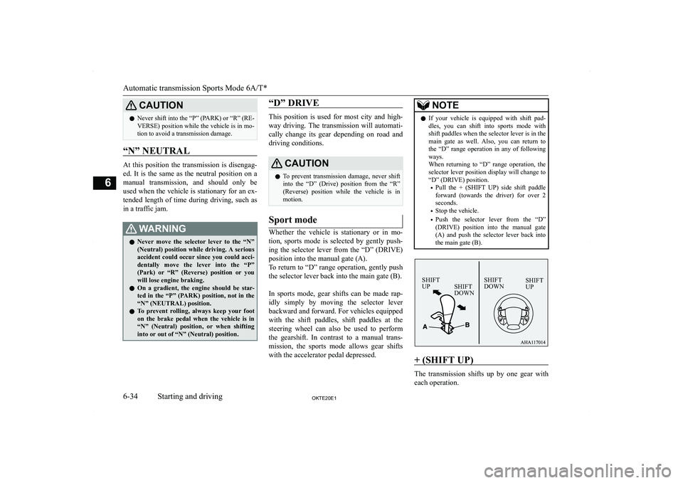 MITSUBISHI L200 2020  Owners Manual (in English) �C�A�U�T�,�O�N�z�N�e�v�e�r� �s�h�i�f�t� �i�n�t�o� �t�h�e� �“�P�”� �(�P�A�R�K�)� �o�r� �“�R�”� �(�R�E�-
�V�E�R�S�E�)� �p�o�s�i�t�i�o�n� �w�h�i�l�e� �t�h�e� �v�e�h�i�c�l�e� �i�s� �i�n� �m�o�- �t