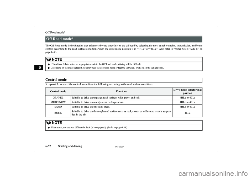 MITSUBISHI L200 2020  Owners Manual (in English) �O�f�f� �R�o�a�d� �m�o�d�e�*
�T�h�e� �O�f�f� �R�o�a�d� �m�o�d�e� �i�s� �t�h�e� �f�u�n�c�t�i�o�n� �t�h�a�t� �e�n�h�a�n�c�e�s� �d�r�i�v�i�n�g� �s�m�o�o�t�h�l�y� �o�n� �t�h�e� �o�f�f�-�r�o�a�d� �b�y� �s�