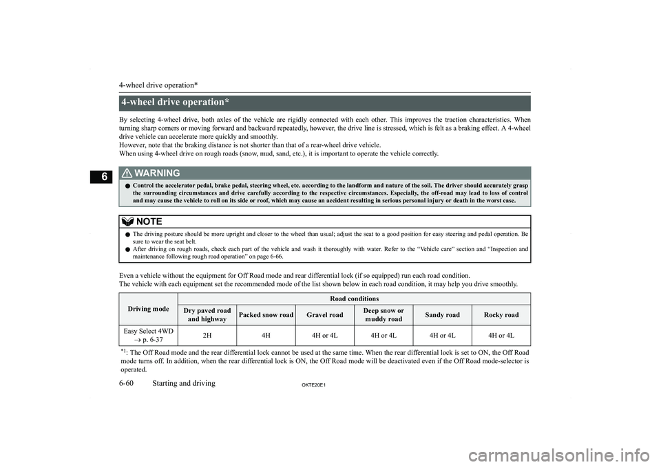 MITSUBISHI L200 2020  Owners Manual (in English) �4�-�w�h�e�e�l� �d�r�i�v�e� �o�p�e�r�a�t�i�o�n�*
�B�y�  �s�e�l�e�c�t�i�n�g�  �4�-�w�h�e�e�l�  �d�r�i�v�e�,�  �b�o�t�h�  �a�x�l�e�s�  �o�f�  �t�h�e�  �v�e�h�i�c�l�e�  �a�r�e�  �r�i�g�i�d�l�y�  �c�o�n�n