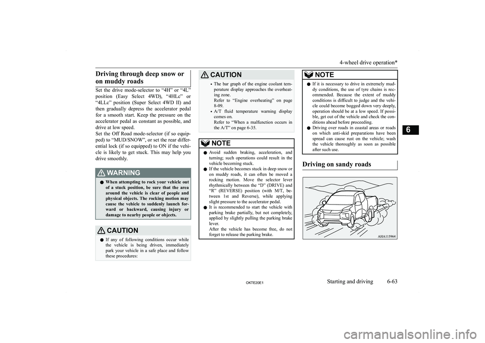 MITSUBISHI L200 2020  Owners Manual (in English) �D�r�i�v�i�n�g� �t�h�r�o�u�g�h� �d�e�e�p� �s�n�o�w� �o�r�o�n� �m�u�d�d�y� �r�o�a�d�s
�S�e�t�  �t�h�e�  �d�r�i�v�e�  �m�o�d�e�-�s�e�l�e�c�t�o�r�  �t�o�  �“�4�H�”�  �o�r�  �“�4�L�”
�p�o�s�i�t�i�