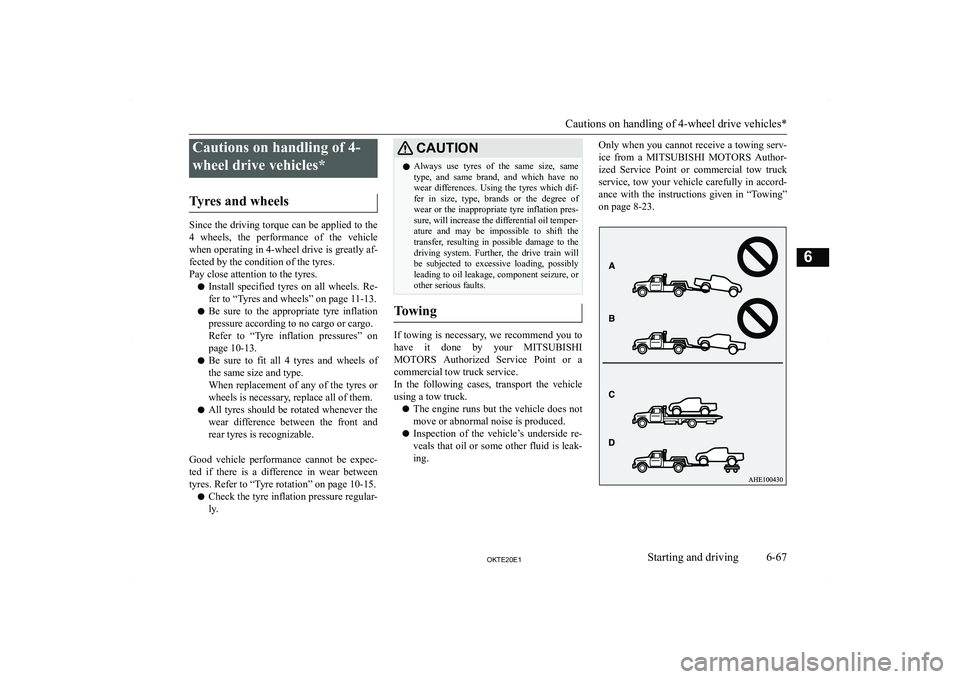 MITSUBISHI L200 2020  Owners Manual (in English) �C�a�u�t�i�o�n�s� �o�n� �h�a�n�d�l�i�n�g� �o�f� �4�-�w�h�e�e�l� �d�r�i�v�e� �v�e�h�i�c�l�e�s�*
�T�y�r�e�s� �a�n�d� �w�h�e�e�l�s
�S�i�n�c�e� �t�h�e� �d�r�i�v�i�n�g� �t�o�r�q�u�e� �c�a�n� �b�e� �a�p�p�l