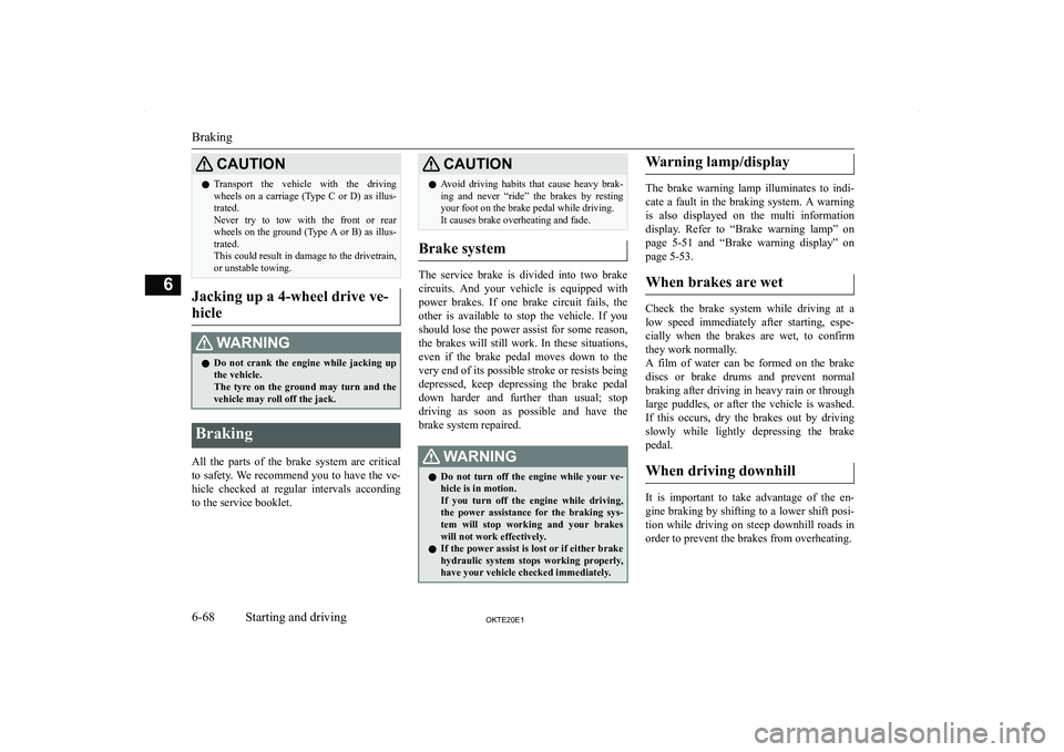 MITSUBISHI L200 2020  Owners Manual (in English) �C�A�U�T�,�O�N�z�T�r�a�n�s�p�o�r�t�  �t�h�e�  �v�e�h�i�c�l�e�  �w�i�t�h�  �t�h�e�  �d�r�i�v�i�n�g
�w�h�e�e�l�s�  �o�n�  �a�  �c�a�r�r�i�a�g�e�  �(�T�y�p�e�  �C�  �o�r�  �D�)�  �a�s�  �i�l�l�u�s�-�t�r�