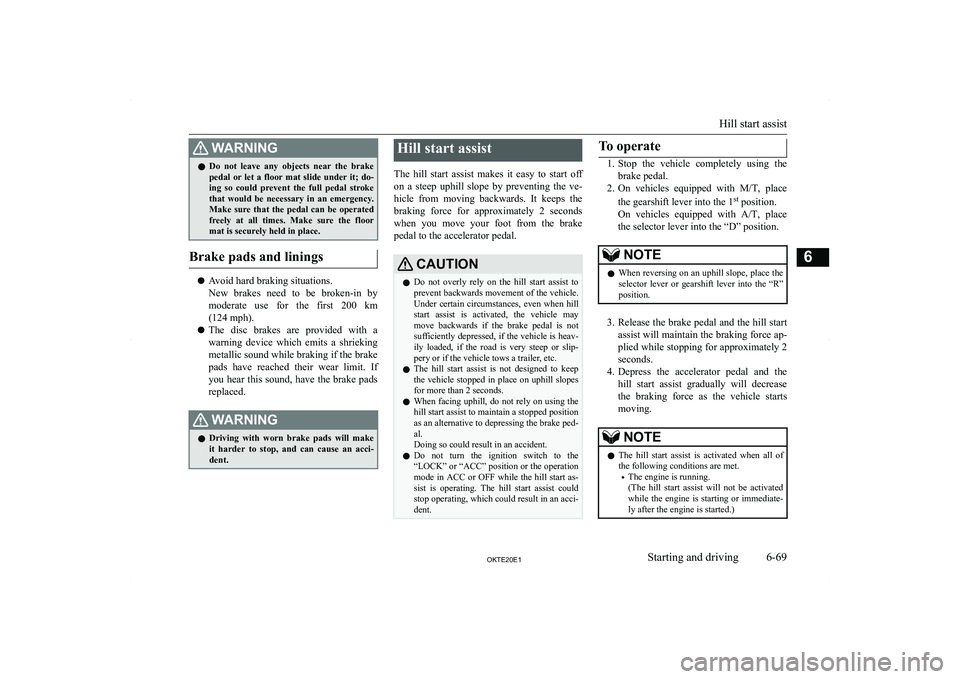 MITSUBISHI L200 2020  Owners Manual (in English) �:�A�R�N�,�N�G�z�D�o�  �n�o�t�  �l�e�a�v�e�  �a�n�y�  �o�b�j�e�c�t�s�  �n�e�a�r�  �t�h�e�  �b�r�a�k�e
�p�e�d�a�l� �o�r� �l�e�t� �a� �f�l�o�o�r� �m�a�t� �s�l�i�d�e� �u�n�d�e�r� �i�t�;� �d�o�- �i�n�g�  