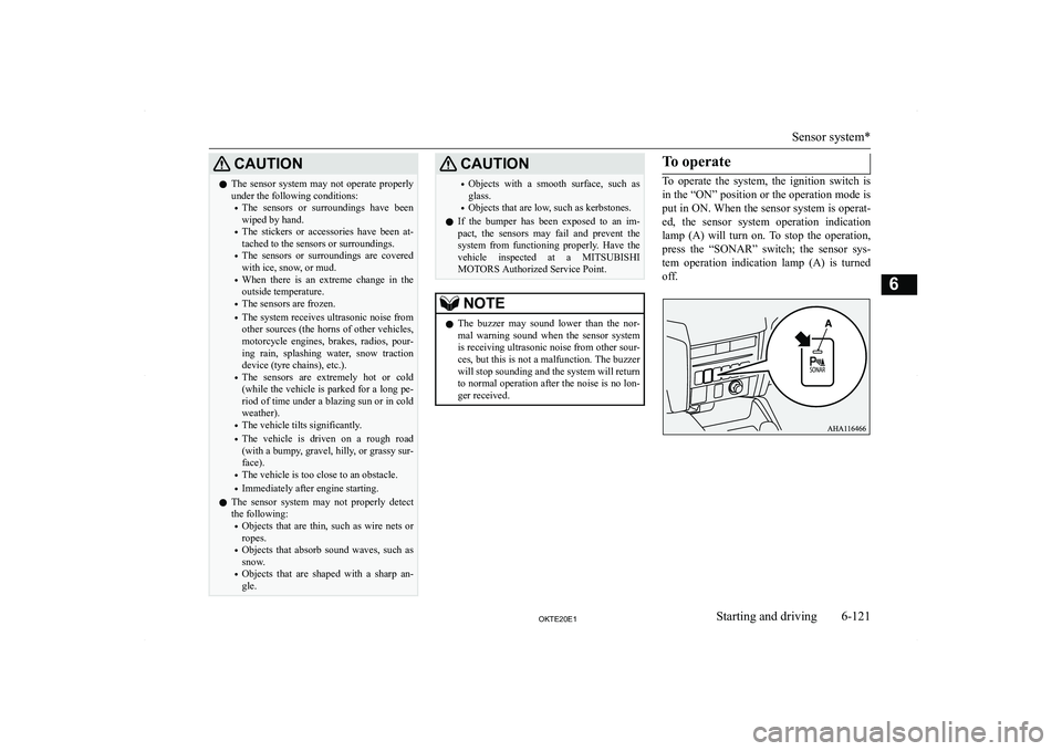 MITSUBISHI L200 2020  Owners Manual (in English) �C�A�U�T�,�O�N�z�T�h�e�  �s�e�n�s�o�r�  �s�y�s�t�e�m�  �m�a�y�  �n�o�t�  �o�p�e�r�a�t�e�  �p�r�o�p�e�r�l�y
�u�n�d�e�r� �t�h�e� �f�o�l�l�o�w�i�n�g� �c�o�n�d�i�t�i�o�n�s�:
�