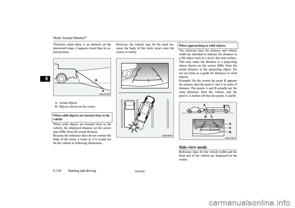 MITSUBISHI L200 2020  Owners Manual (in English) �T�h�e�r�e�f�o�r�e�  �w�h�e�n�  �t�h�e�r�e�  �i�s�  �a�n�  �o�b�s�t�a�c�l�e�  �o�n�  �t�h�e
�d�o�w�n�w�a�r�d� �s�l�o�p�e�,� �i�t� �a�p�p�e�a�r�s� �c�l�o�s�e�r� �t�h�a�n� �i�t�s� �a�c�- �t�u�a�l� �p�o�