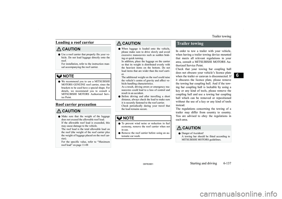 MITSUBISHI L200 2020  Owners Manual (in English) �L�o�a�d�i�n�g� �a� �r�o�o�f� �c�a�r�r�i�e�r�C�A�U�T�,�O�N�z�U�s�e�  �a�  �r�o�o�f�  �c�a�r�r�i�e�r�  �t�h�a�t�  �p�r�o�p�e�r�l�y�  �f�i�t�s�  �y�o�u�r�  �v�e�-
�h�i�c�l�e�.�  �D�o�  �n�o�t�  �l�o�a�d