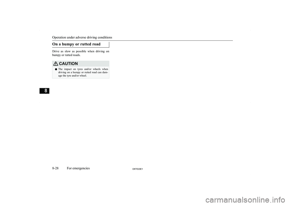 MITSUBISHI L200 2020  Owners Manual (in English) �O�n� �a� �b�u�m�p�y� �o�r� �r�u�t�t�e�d� �r�o�a�d
�D�r�i�v�e�  �a�s�  �s�l�o�w�  �a�s�  �p�o�s�s�i�b�l�e�  �w�h�e�n�  �d�r�i�v�i�n�g�  �o�n�b�u�m�p�y� �o�r� �r�u�t�t�e�d� �r�o�a�d�s�.
�C�A�U�T�,�O�N�