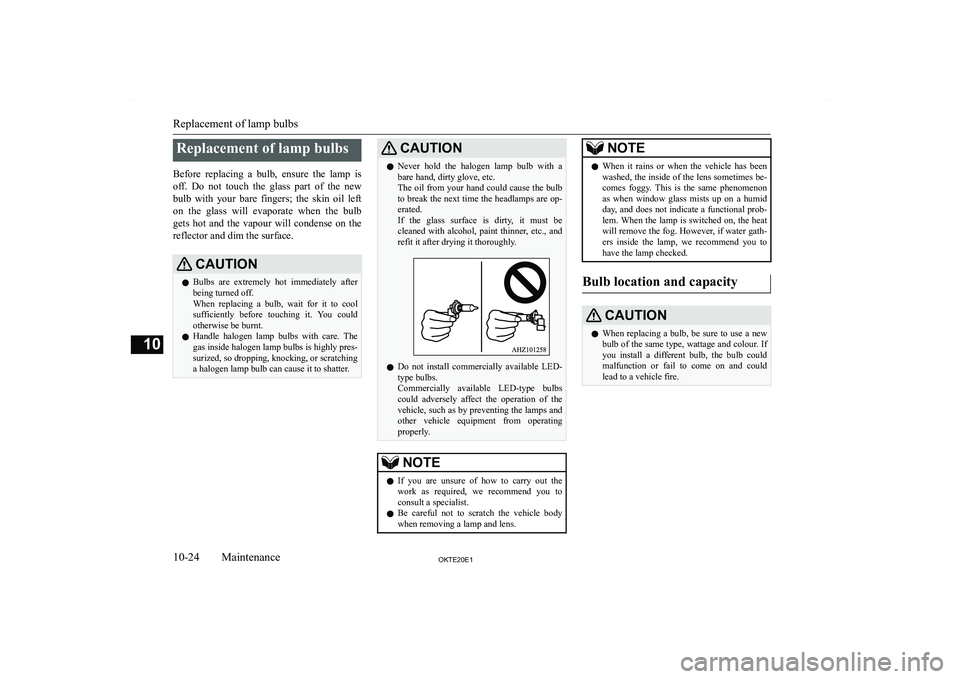 MITSUBISHI L200 2020  Owners Manual (in English) �R�e�p�l�a�c�e�m�e�n�t� �o�f� �l�a�m�p� �b�u�l�b�s
�B�e�f�o�r�e�  �r�e�p�l�a�c�i�n�g�  �a�  �b�u�l�b�,�  �e�n�s�u�r�e�  �t�h�e�  �l�a�m�p�  �i�s �o�f�f�.�  �D�o�  �n�o�t�  �t�o�u�c�h�  �t�h�e�  �g�l�a