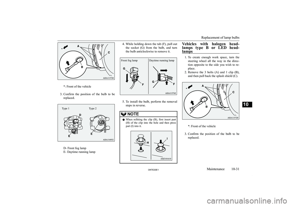 MITSUBISHI L200 2020  Owners Manual (in English) �*�:� �F�r�o�n�t� �o�f� �t�h�e� �v�e�h�i�c�l�e
�3�. �C�o�n�f�i�r�m�  �t�h�e�  �p�o�s�i�t�i�o�n�  �o�f�  �t�h�e�  �b�u�l�b�  �t�o�  �b�e
�r�e�p�l�a�c�e�d�.
�D�-� �F�r�o�n�t� �f�o�g� �l�a�m�p
�E�-� �D�a